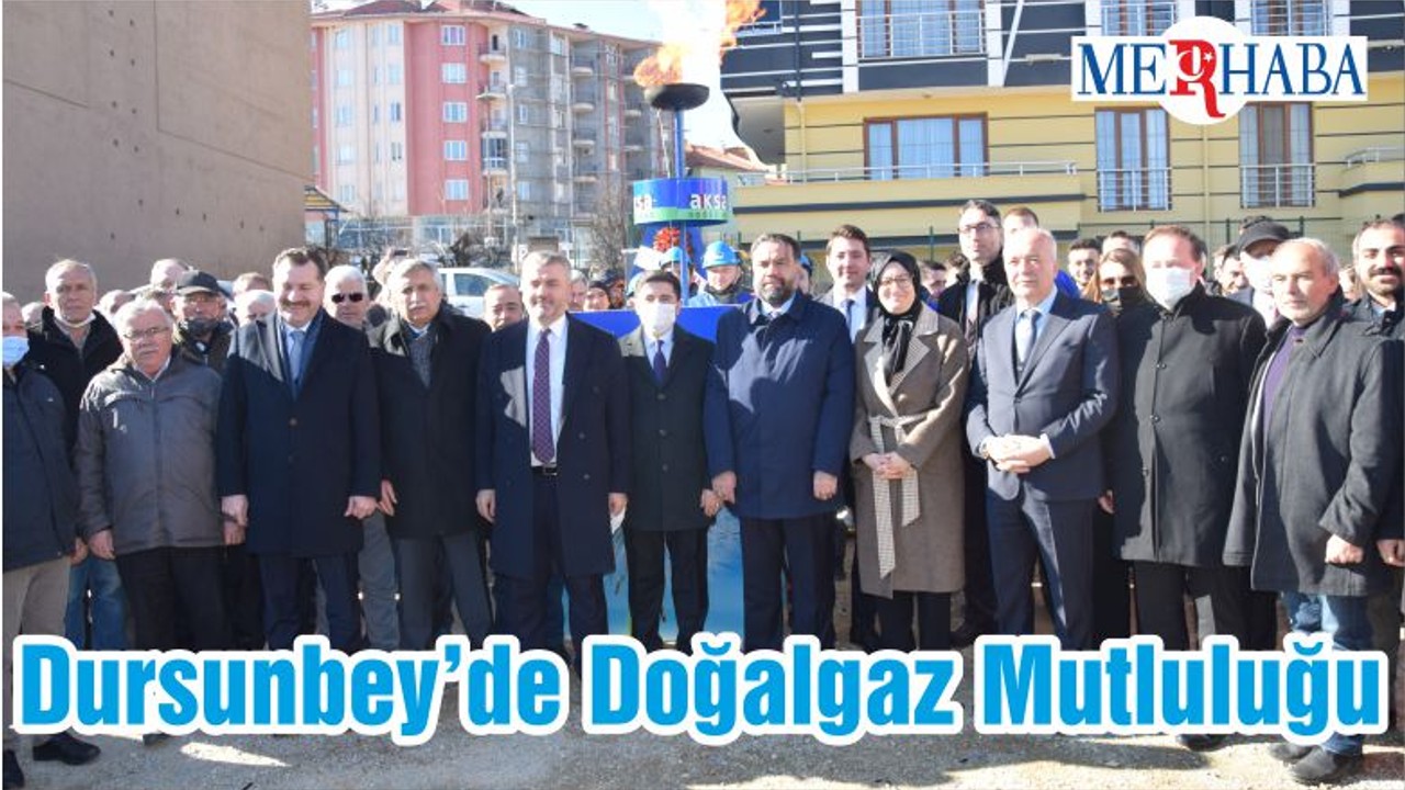 Dursunbey’de Doğalgaz Mutluluğu