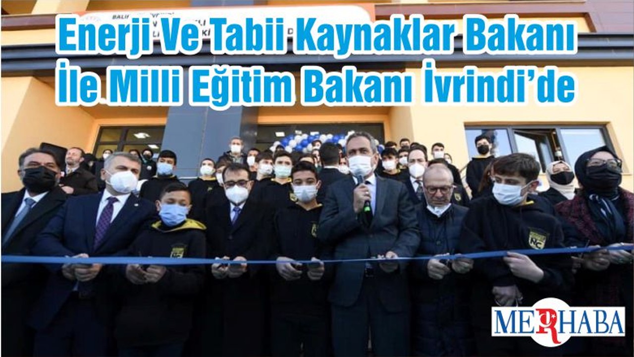 Enerji Ve Tabii Kaynaklar Bakanı İle Milli Eğitim Bakanı İvrindi’de