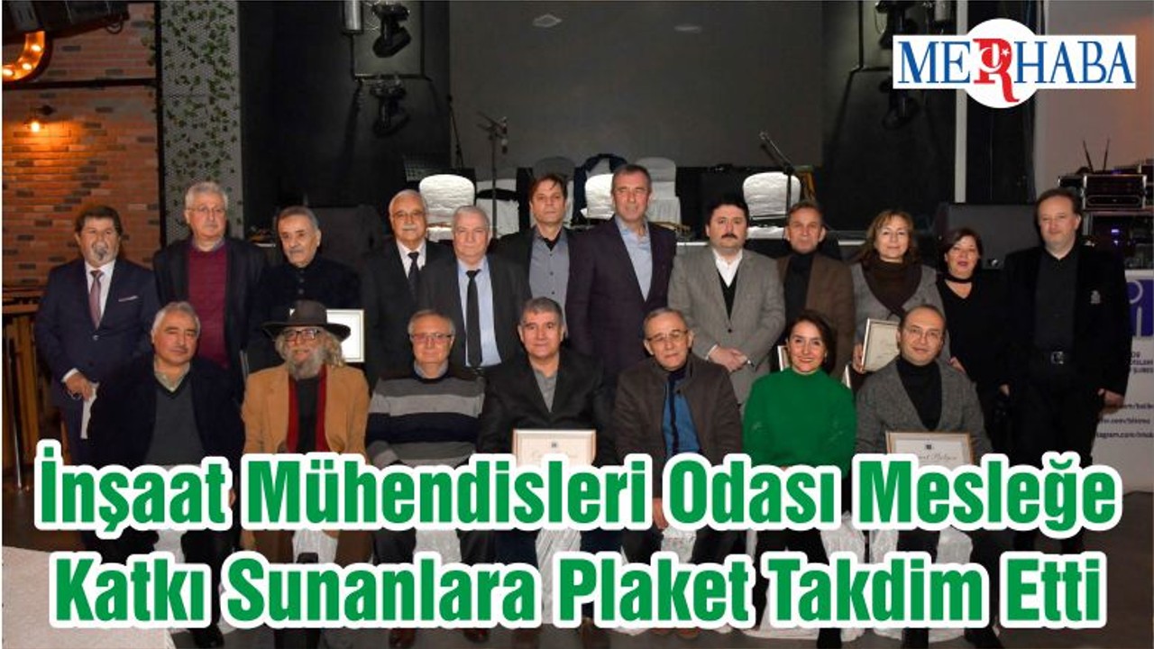 İnşaat Mühendisleri Odası Mesleğe Katkı Sunanlara Plaket Takdim Etti