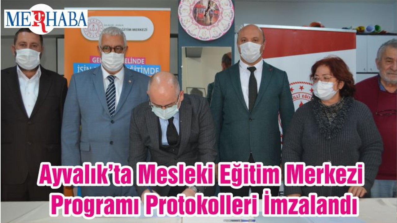 Ayvalık’ta Mesleki Eğitim Merkezi Programı Protokolleri İmzalandı