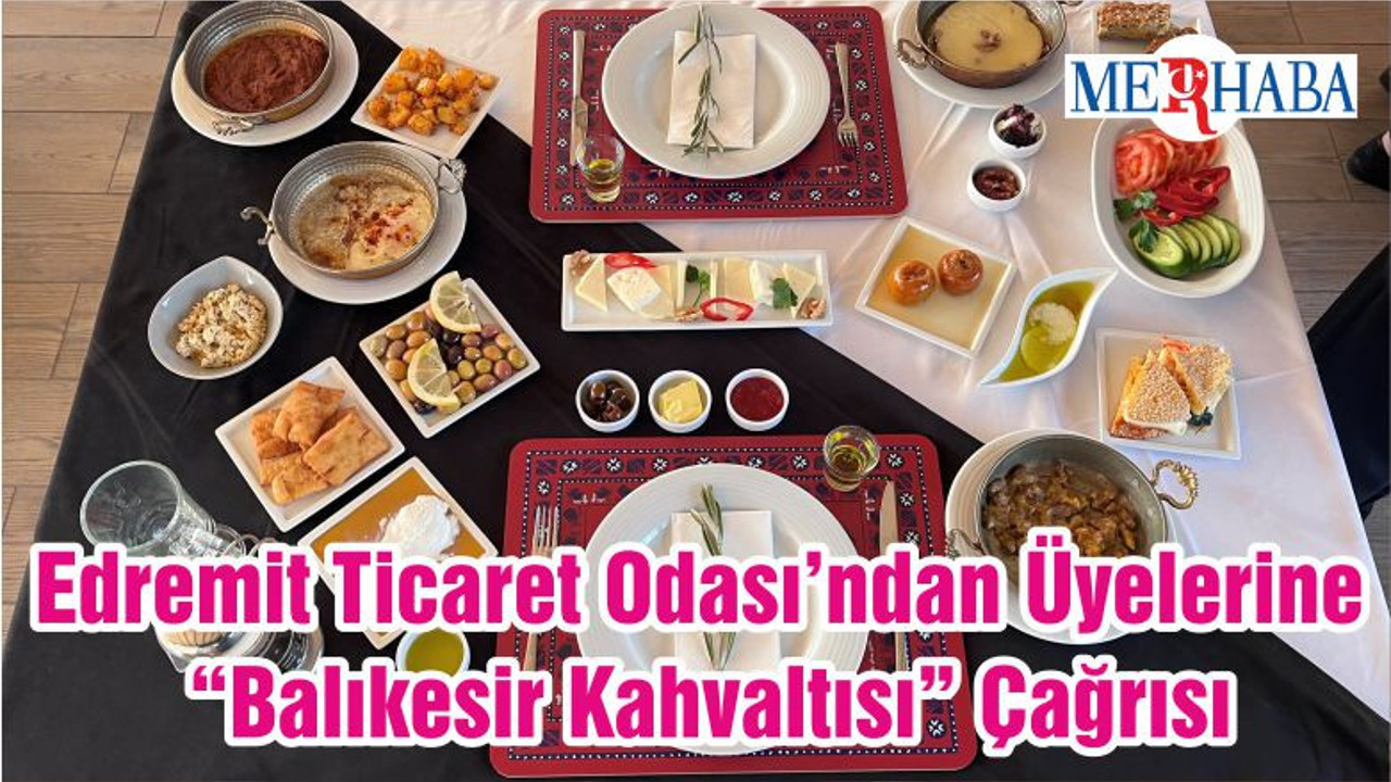 Edremit Ticaret Odası’ndan Üyelerine “Balıkesir Kahvaltısı” Çağrısı