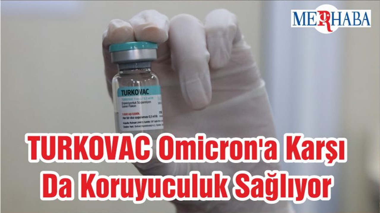 TURKOVAC Omicron'a Karşı Da Koruyuculuk Sağlıyor