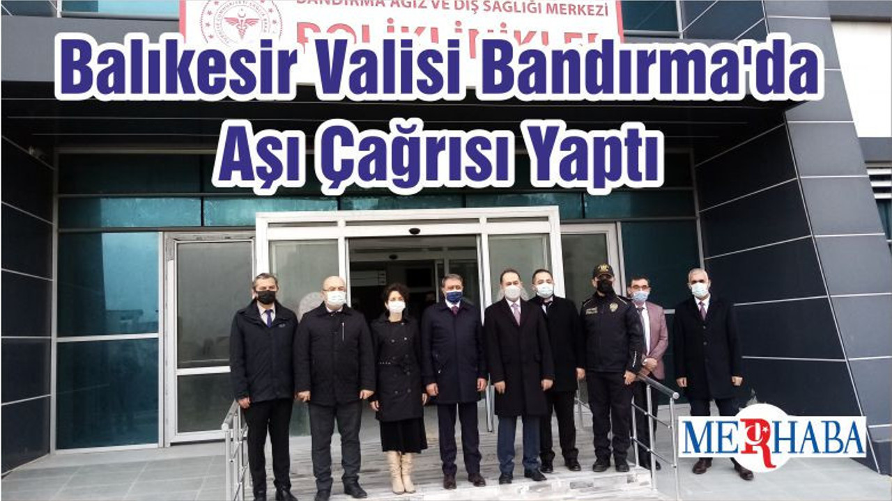 Balıkesir Valisi Bandırma'da Aşı Çağrısı Yaptı
