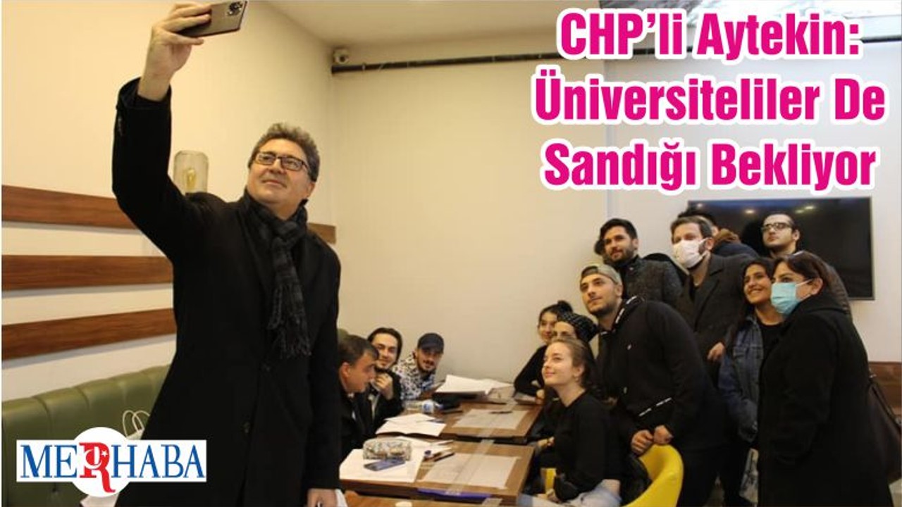 CHP’li Aytekin: Üniversiteliler De Sandığı Bekliyor