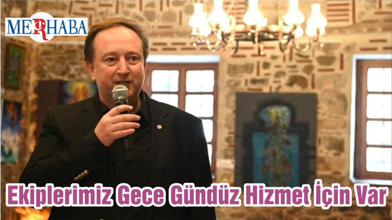 Ekiplerimiz Gece Gündüz Hizmet İçin Var