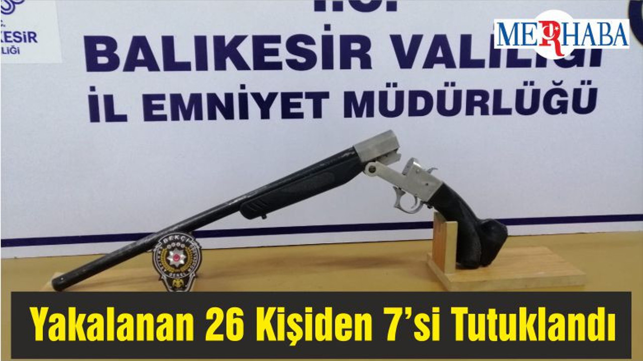 Yakalanan 26 Kişiden 7’si Tutuklandı