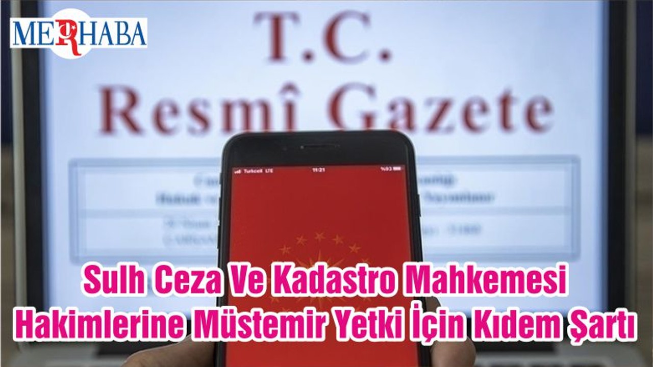 Sulh Ceza Ve Kadastro Mahkemesi Hakimlerine Müstemir Yetki İçin Kıdem Şartı