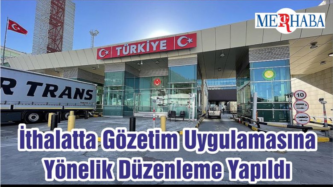 İthalatta Gözetim Uygulamasına Yönelik Düzenleme Yapıldı