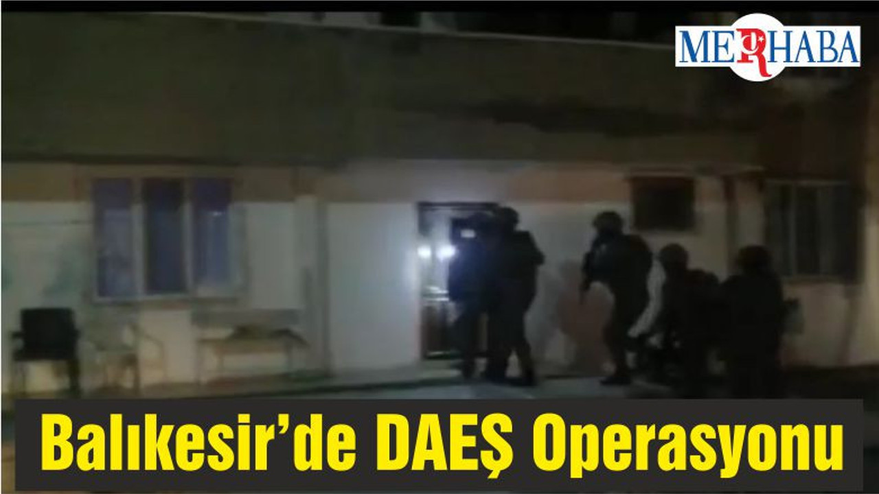Balıkesir’de DAEŞ Operasyonu