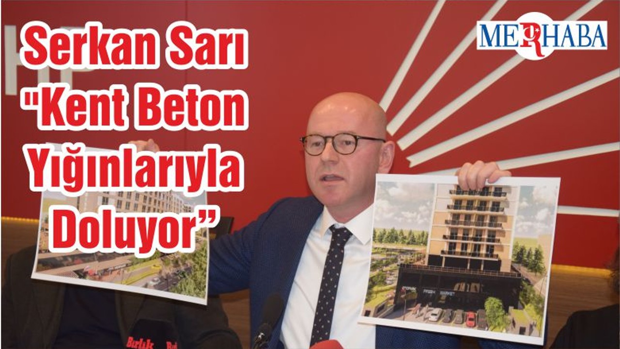 Serkan Sarı "Kent Beton Yığınlarıyla Doluyor"