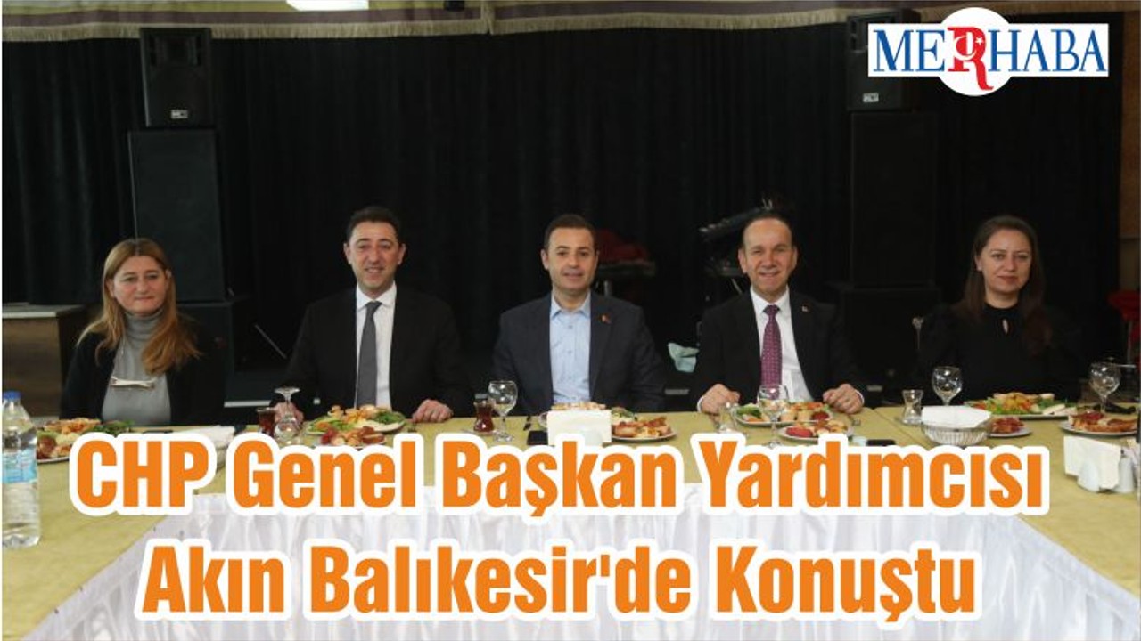 CHP Genel Başkan Yardımcısı Akın Balıkesir'de Konuştu