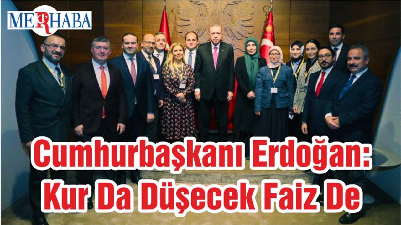 Cumhurbaşkanı Erdoğan: Kur Da Düşecek Faiz De