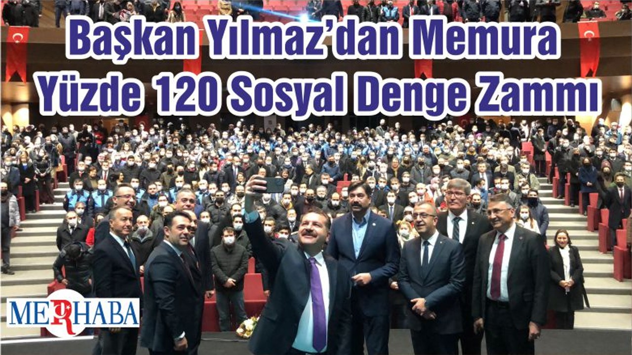 Başkan Yılmaz’dan Memura Yüzde 120 Sosyal Denge Zammı