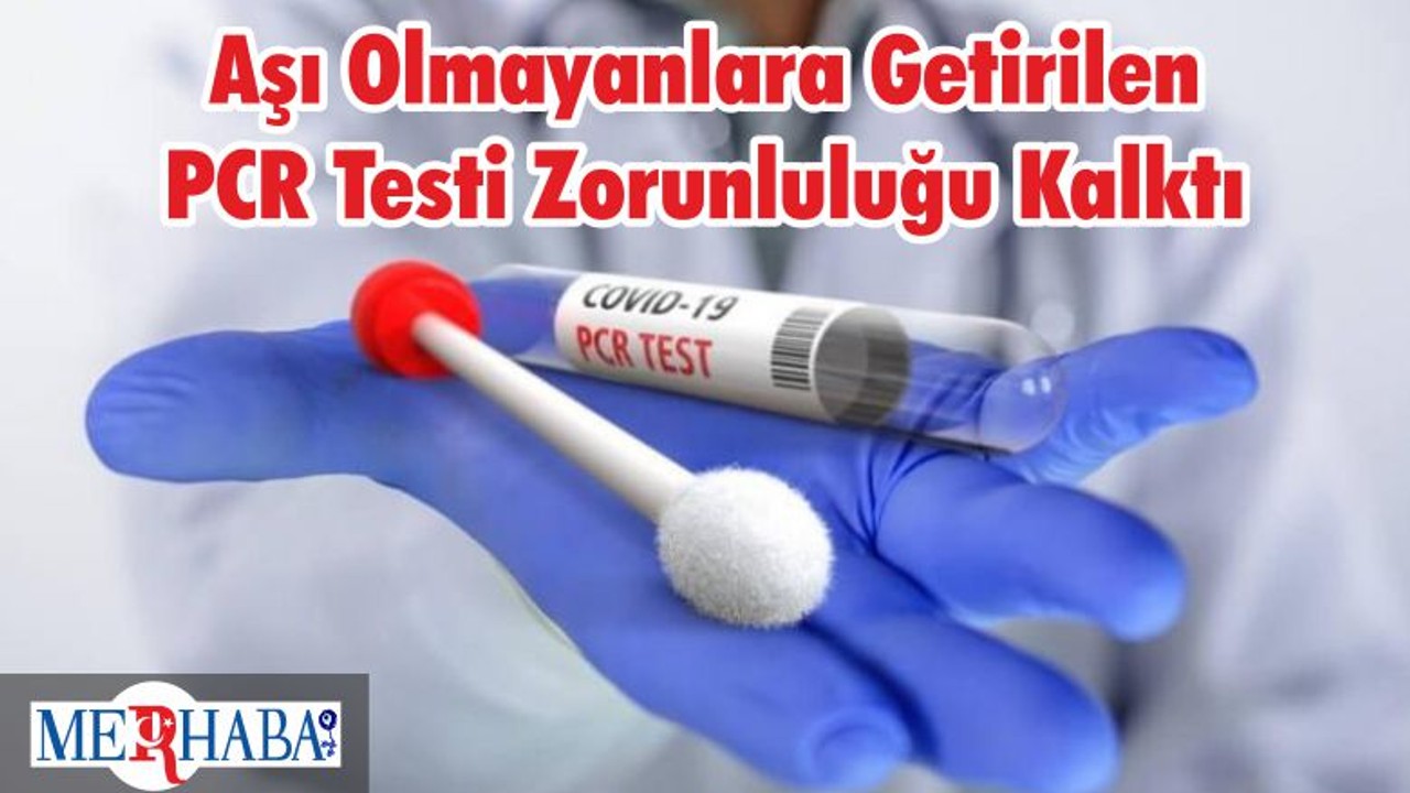 Aşı Olmayanlara Getirilen PCR Testi Zorunluluğu Kalktı