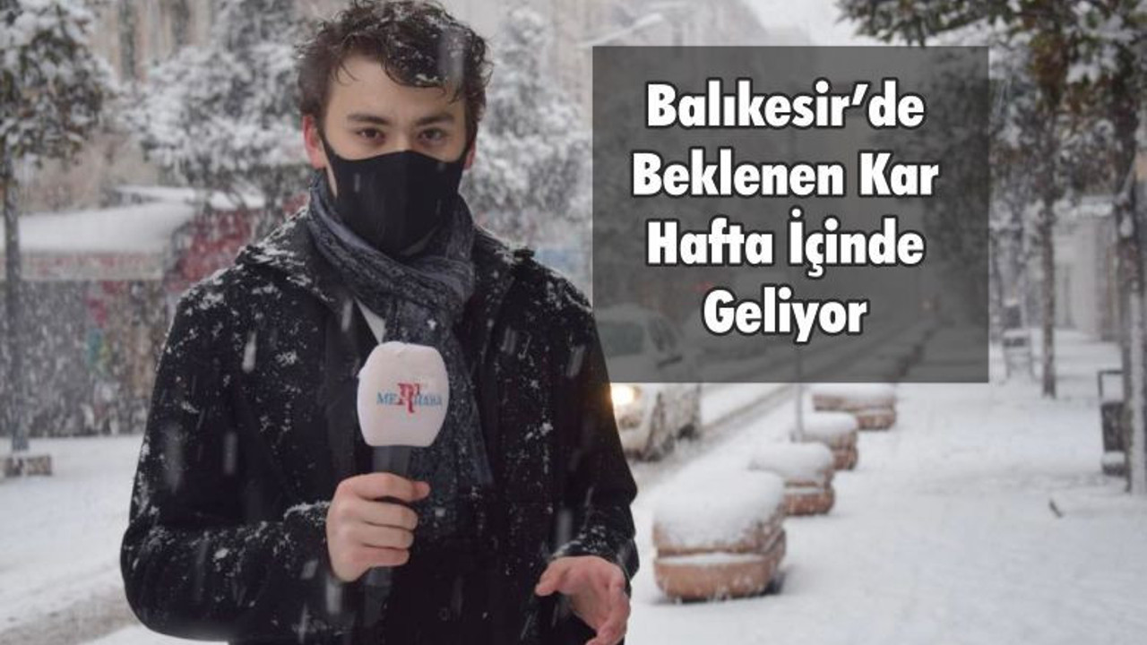 Balıkesir’de Beklenen Kar Hafta İçinde Geliyor