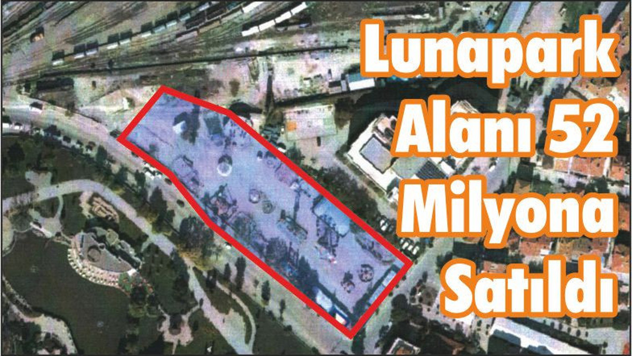 Lunapark Alanı 52 Milyona Satıldı