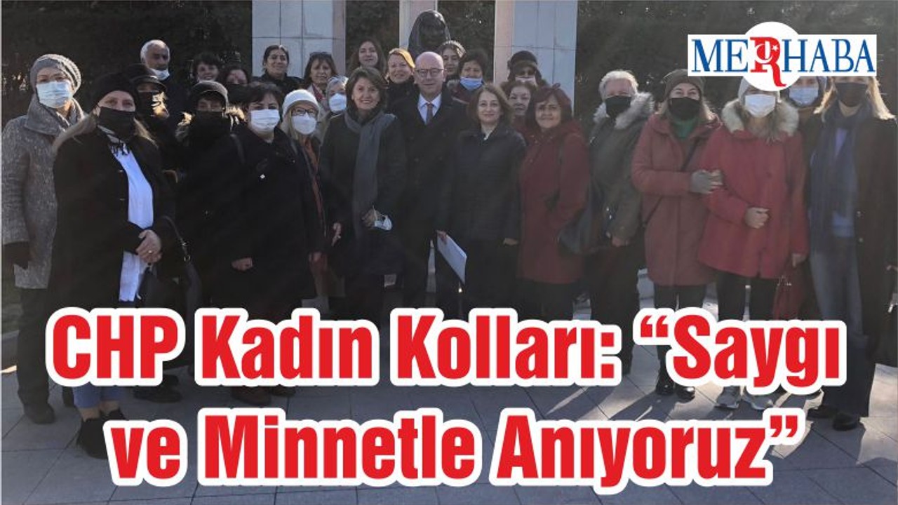 CHP Kadın Kolları: “Saygı ve Minnetle Anıyoruz”