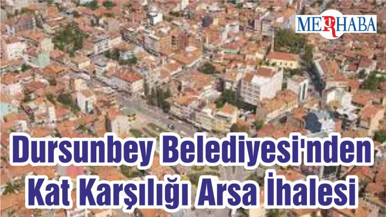 Dursunbey Belediyesi'nden Kat Karşılığı Arsa İhalesi