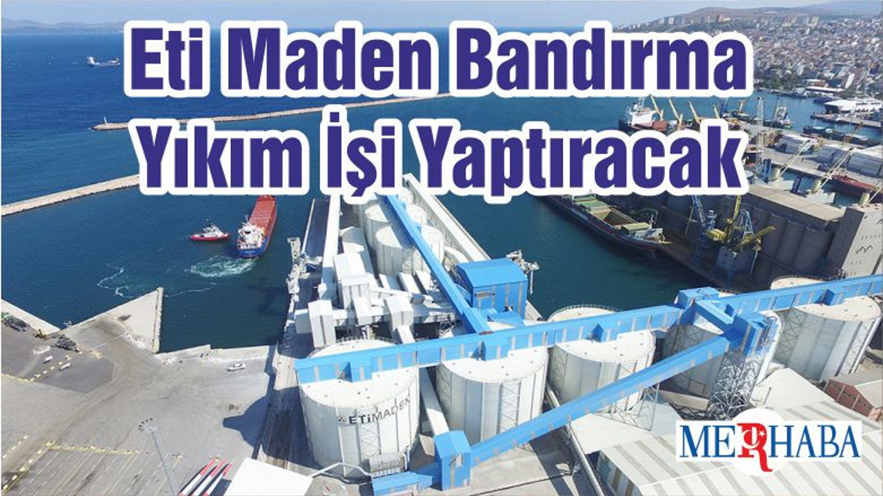 Eti Maden Bandırma Yıkım İşi Yaptıracak