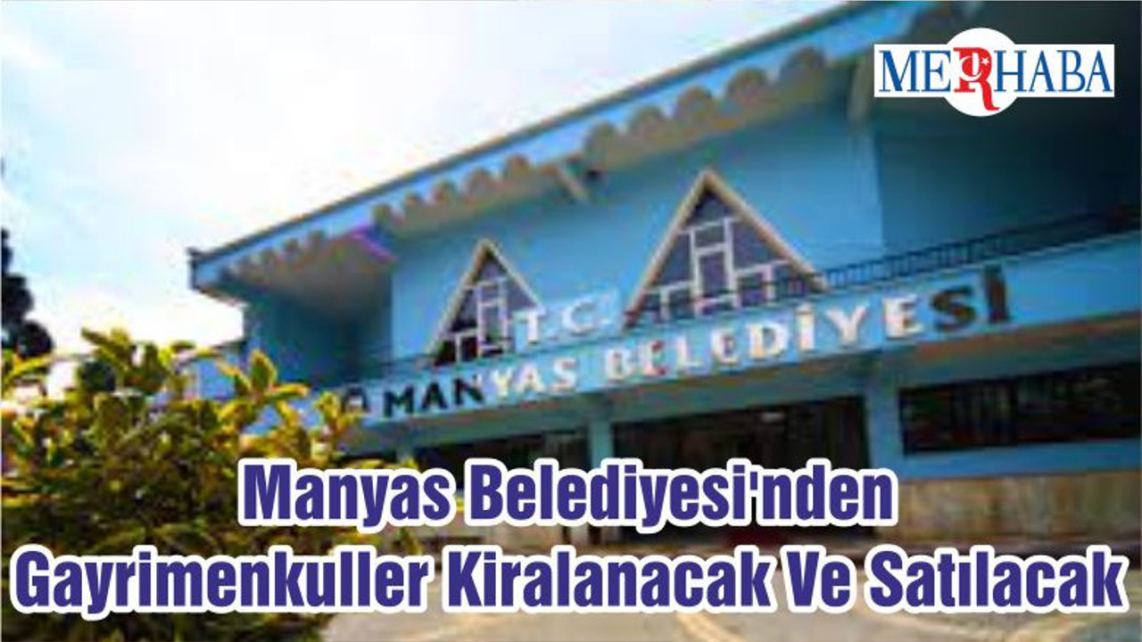 Manyas Belediyesi'nden Gayrimenkuller Kiralanacak Ve Satılacak