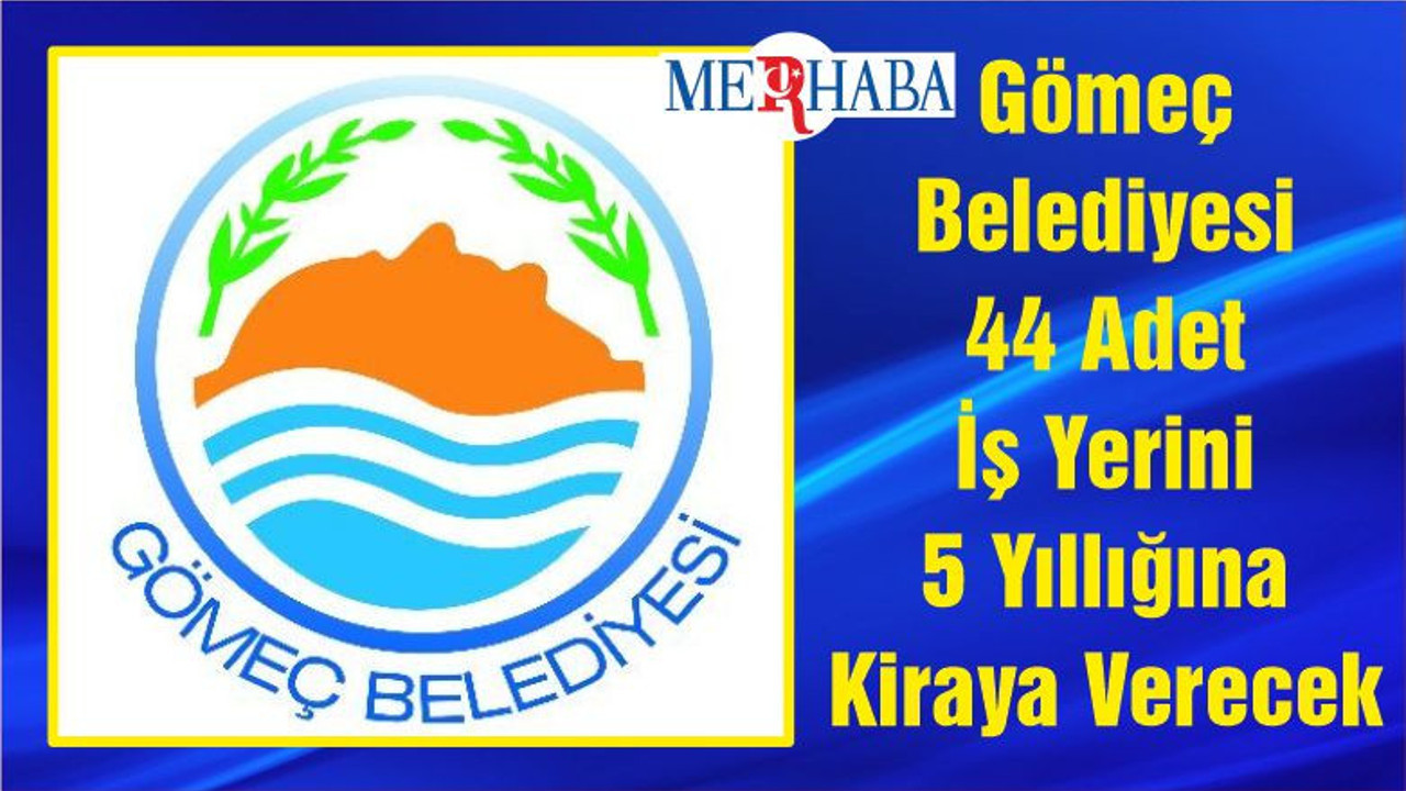 Gömeç Belediyesi 44 Adet İş Yerini 5 Yıllığına Kiraya Verecek