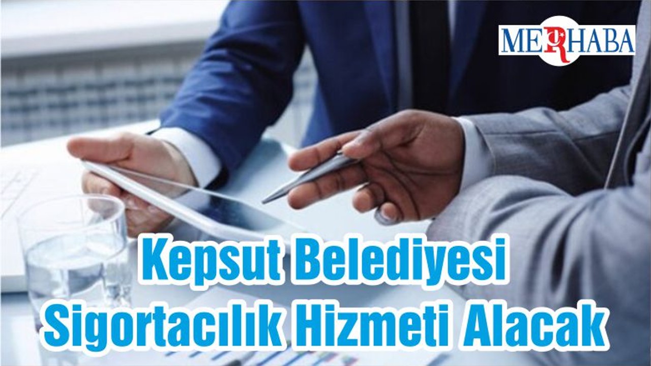 Kepsut Belediyesi Sigortacılık Hizmeti Alacak