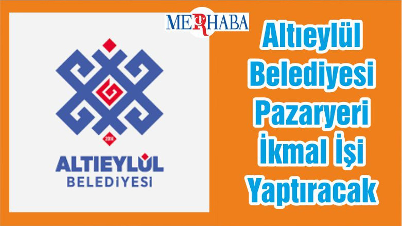 Altıeylül Belediyesi Pazaryeri İkmal İşi Yaptıracak