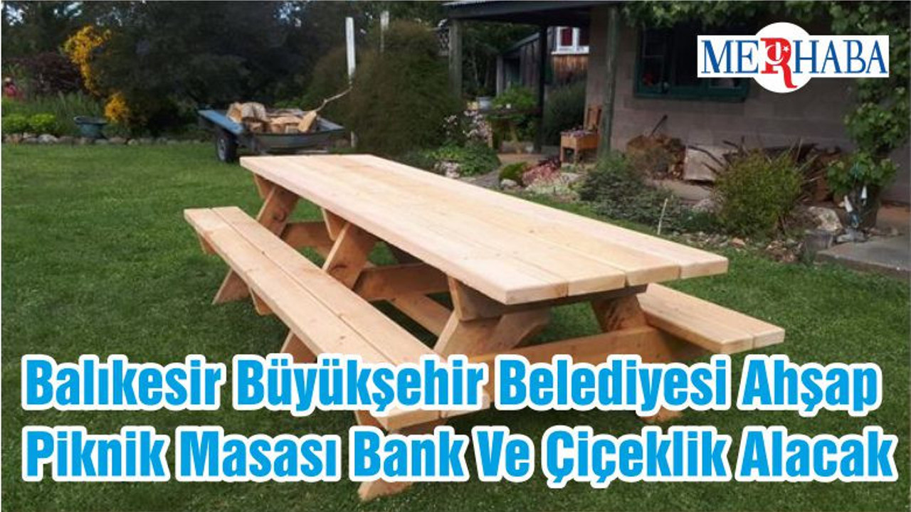 Balıkesir Büyükşehir Belediyesi Ahşap Piknik Masası Bank Ve Çiçeklik Alacak