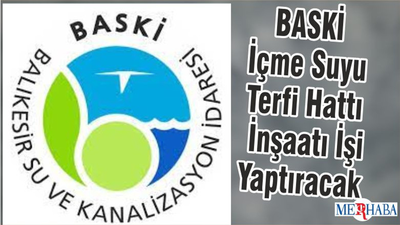 BASKİ İçme Suyu Terfi Hattı İnşaatı İşi Yaptıracak