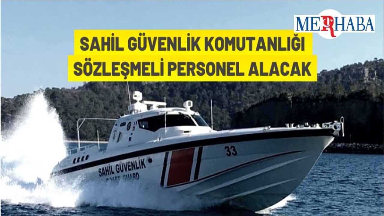 Sahil Güvenlik Komutanlığı Sözleşmeli Personel Alacak