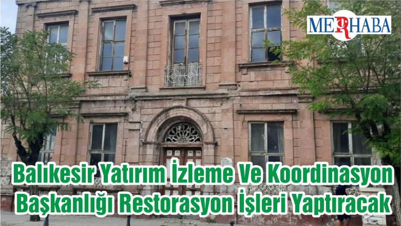 Balıkesir Yatırım İzleme Ve Koordinasyon Başkanlığı Restorasyon İşleri Yaptıracak