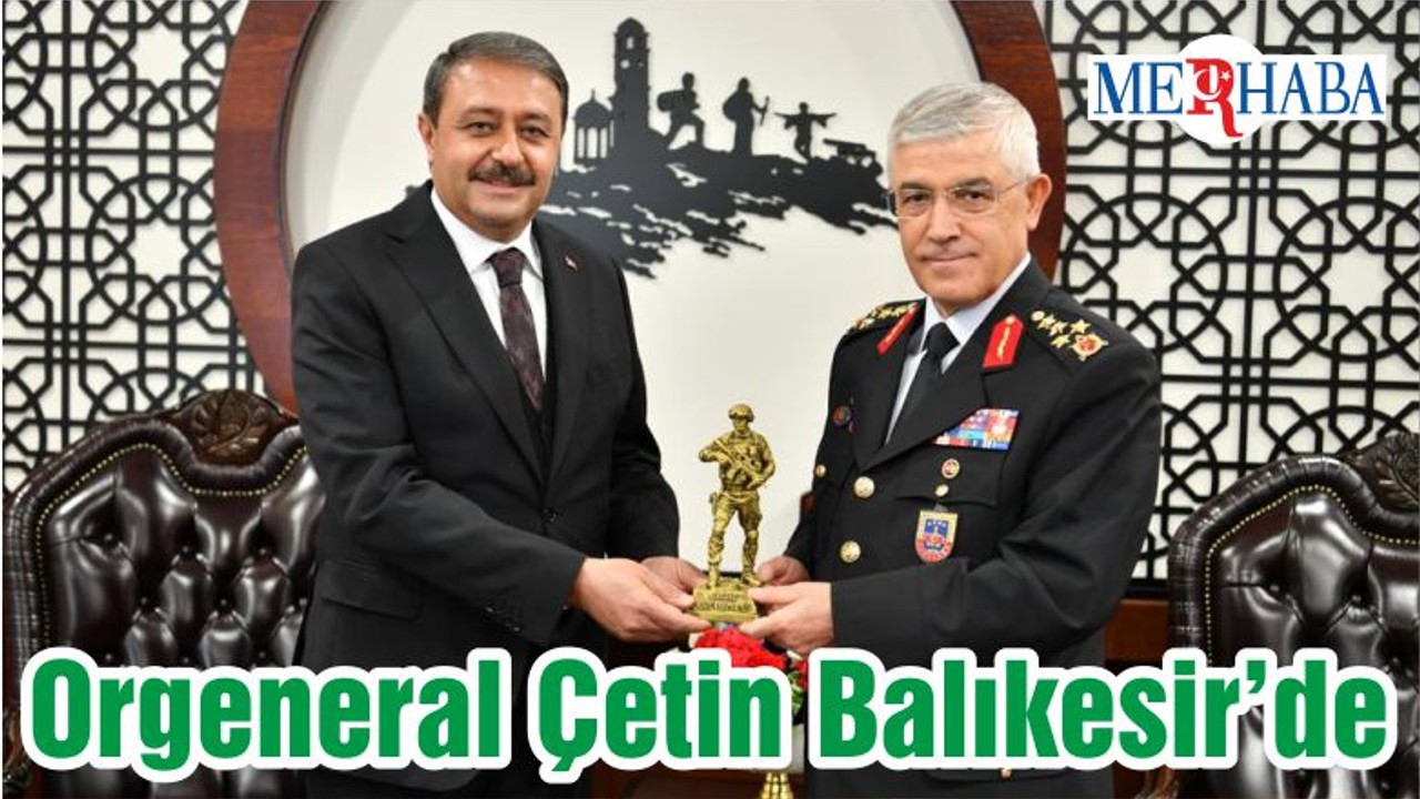 Orgeneral Çetin Balıkesir’de