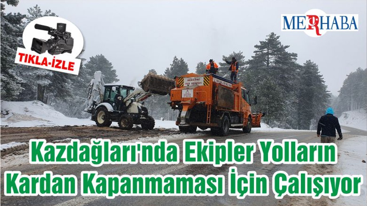 Kazdağları'nda Ekipler Yolların Kardan Kapanmaması İçin Çalışıyor