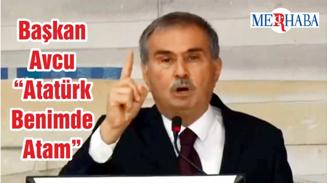 Başkan Avcu “Atatürk Benimde Atam”