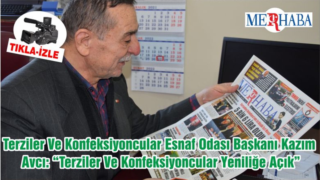 Terziler Ve Konfeksiyoncular Esnaf Odası Başkanı Kazım Avcı: “Terziler Ve Konfeksiyoncular Yeniliğe Açık”