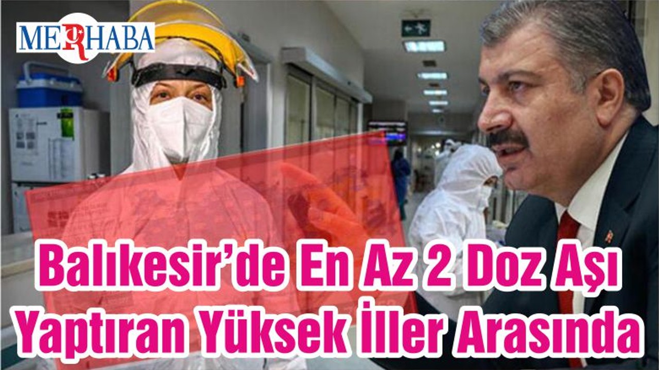 Balıkesir’de En Az 2 Doz Aşı Yaptıran Yüksek İller Arasında