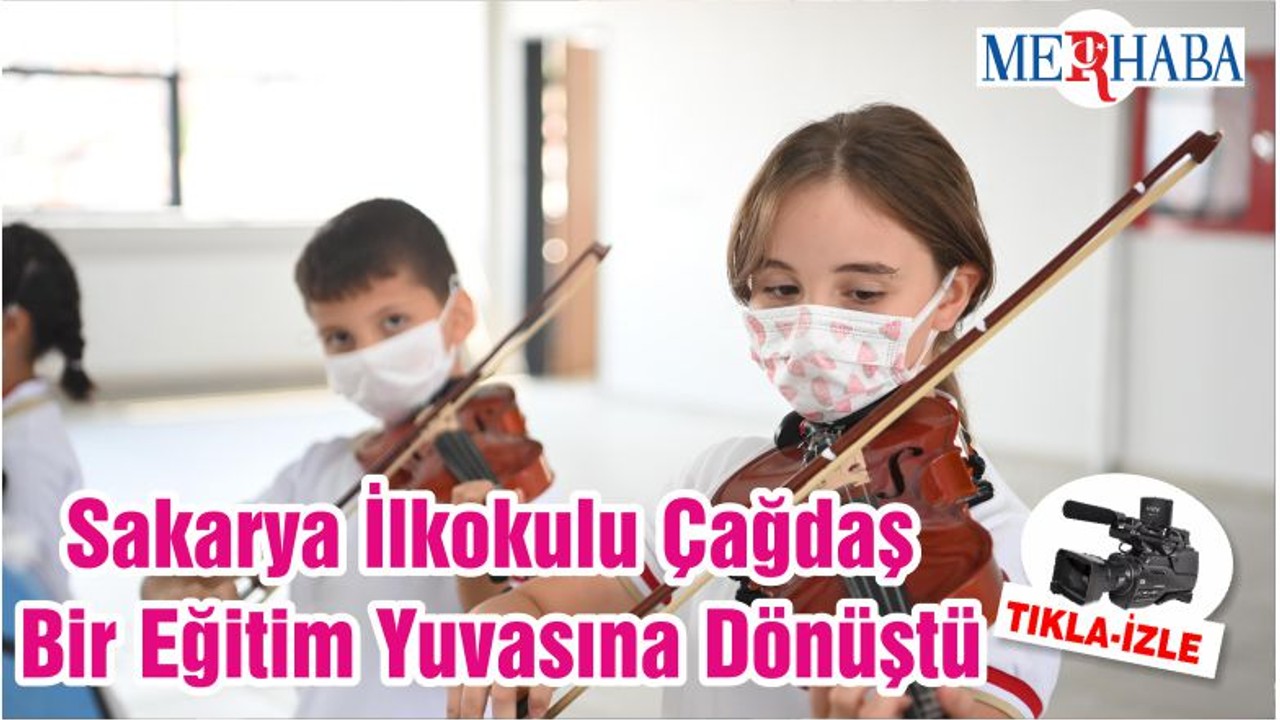 Sakarya İlkokulu Çağdaş Bir Eğitim Yuvasına Dönüştü