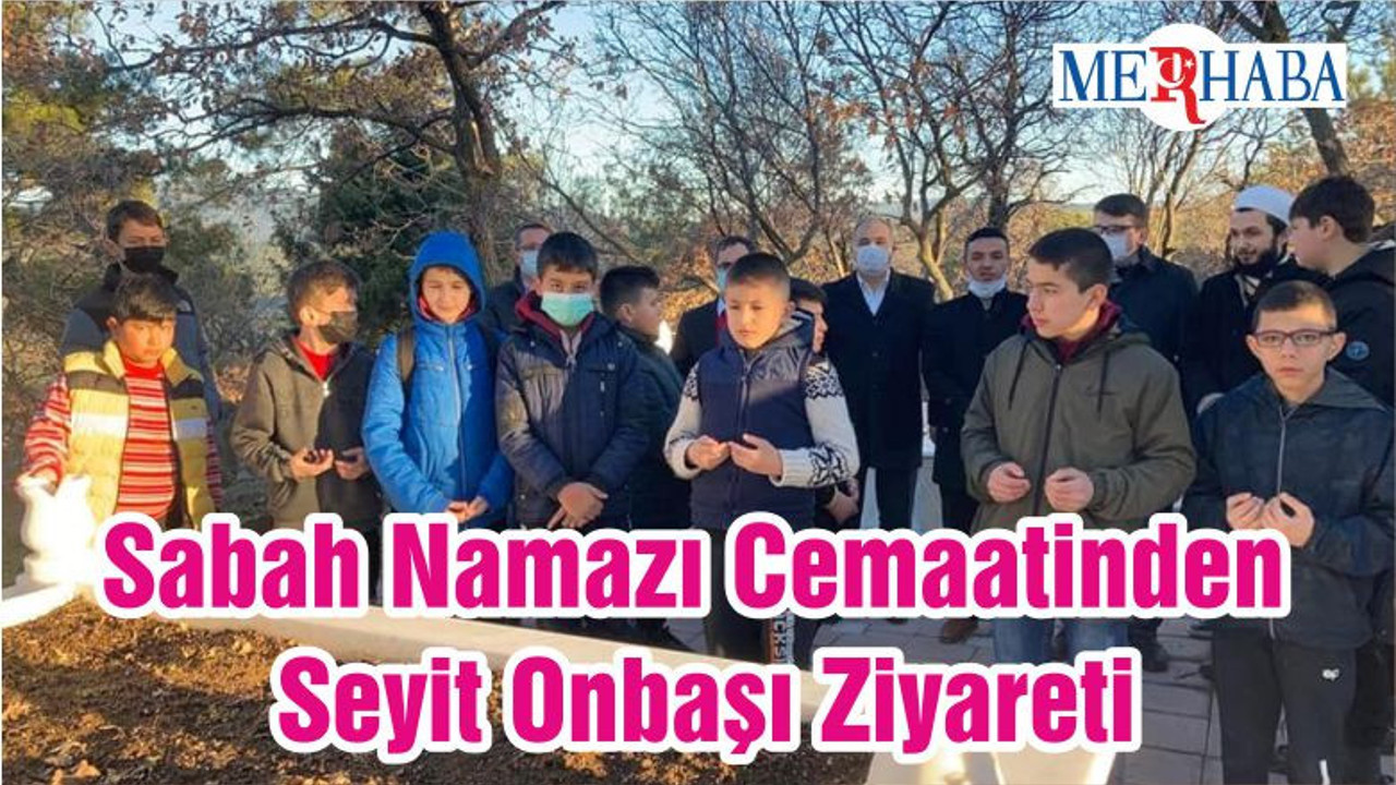 Sabah Namazı Cemaatinden Seyit Onbaşı Ziyareti