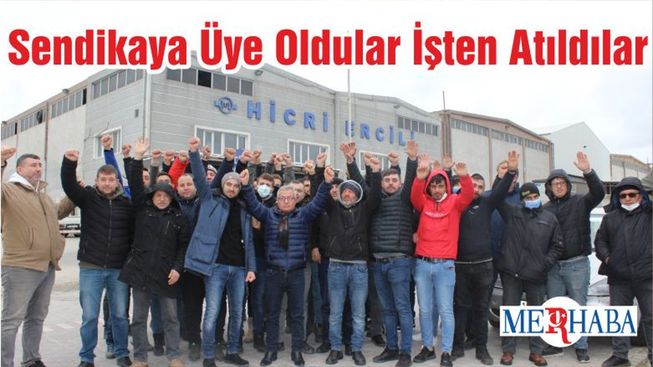 Sendikaya Üye Oldular İşten Atıldılar