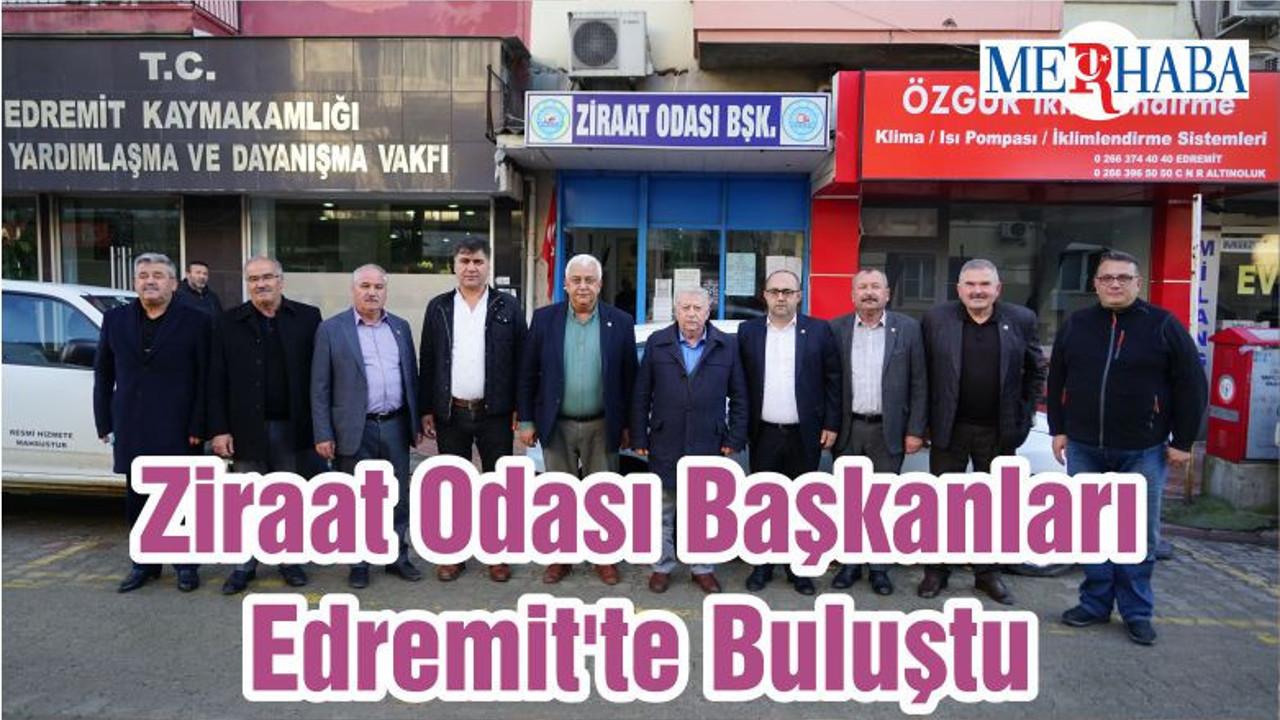 Ziraat Odası Başkanları Edremit'te Buluştu
