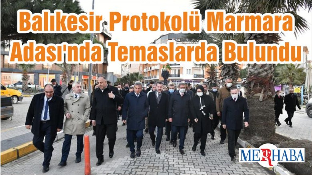 Balıkesir Protokolü Marmara Adası'nda Temaslarda Bulundu