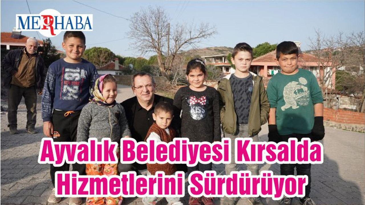 Ayvalık Belediyesi Kırsalda Hizmetlerini Sürdürüyor