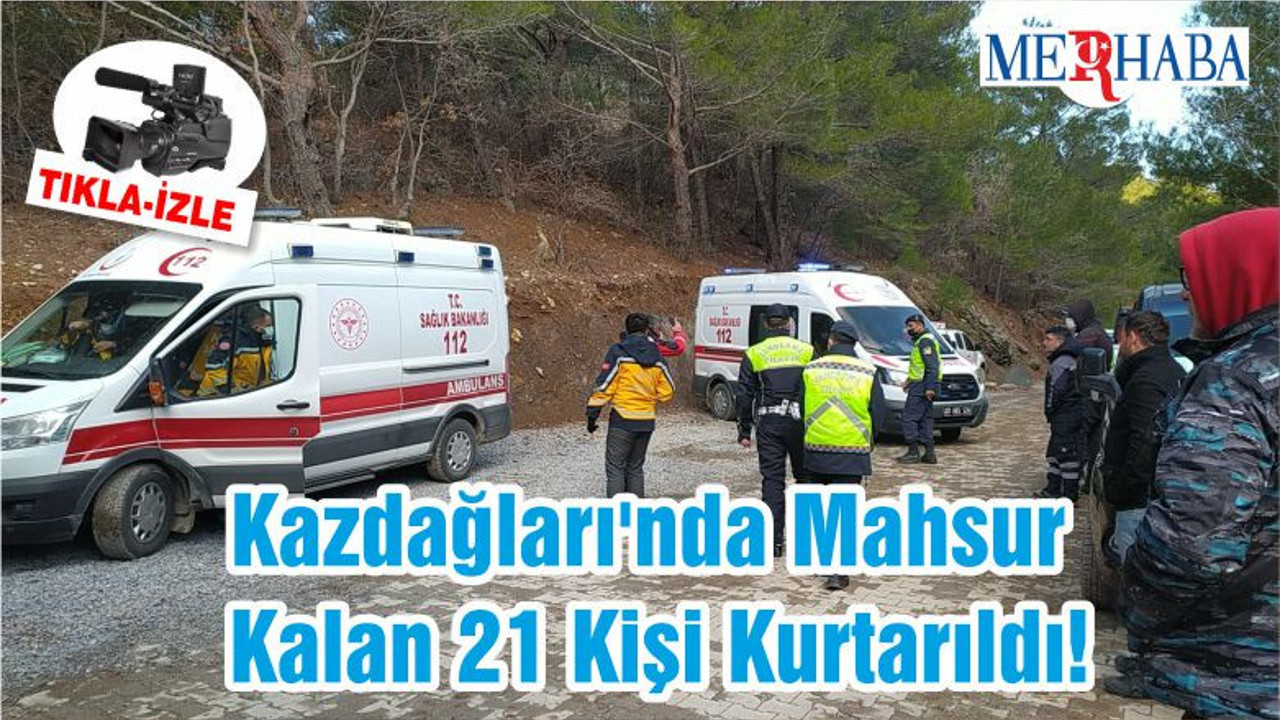 Kazdağları'nda Mahsur Kalan 21 Kişi Kurtarıldı!