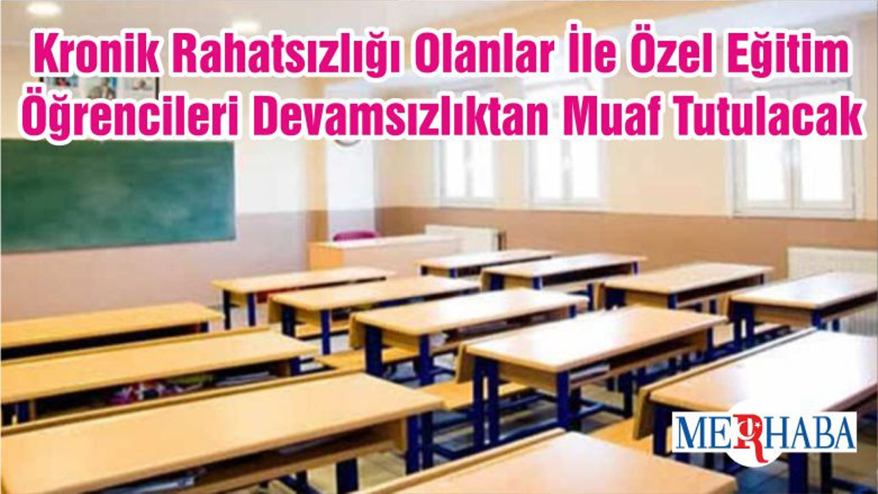Kronik Rahatsızlığı Olanlar İle Özel Eğitim Öğrencileri Devamsızlıktan Muaf Tutulacak