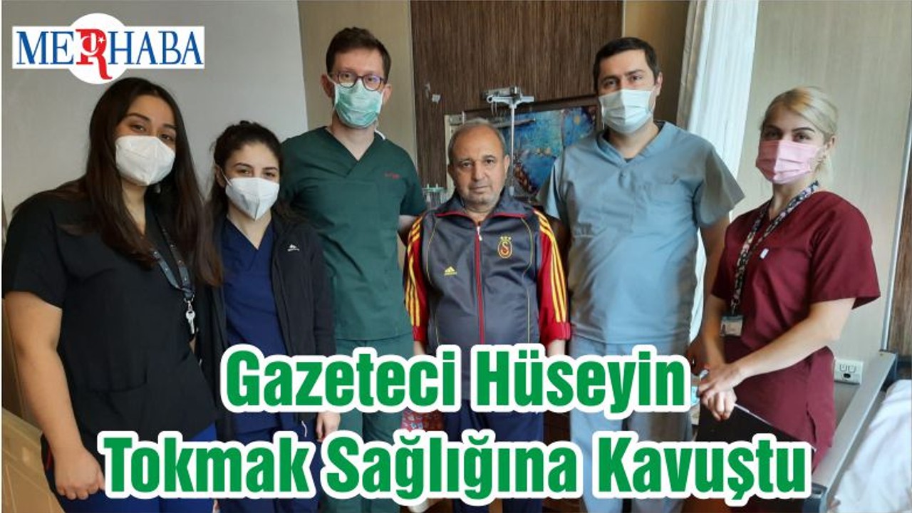 Gazeteci Hüseyin Tokmak Sağlığına Kavuştu