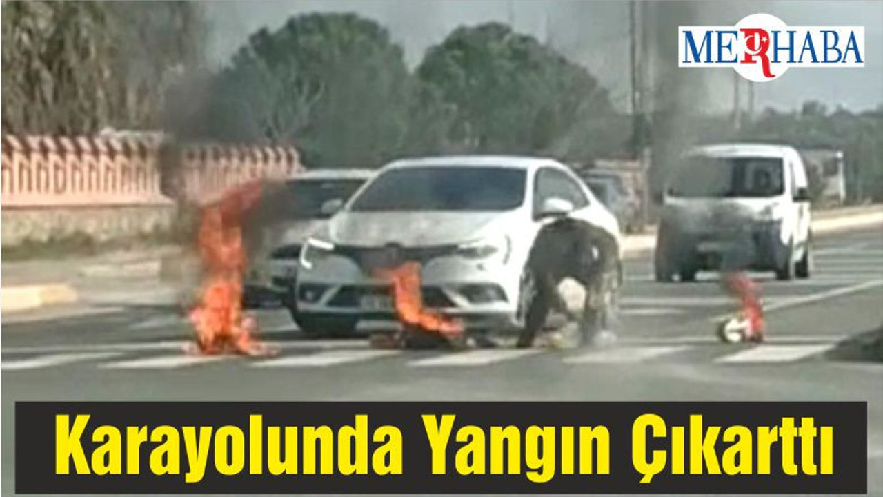Karayolunda Yangın Çıkarttı