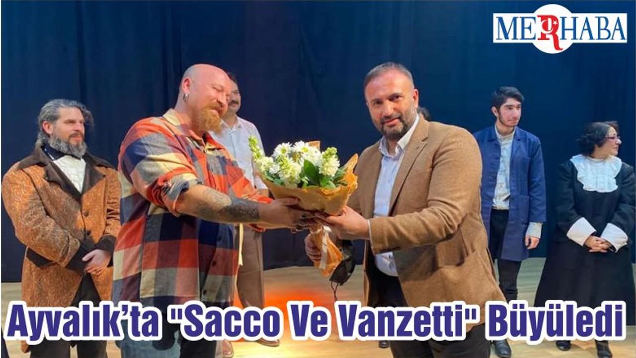 Ayvalık’ta "Sacco Ve Vanzetti" Büyüledi