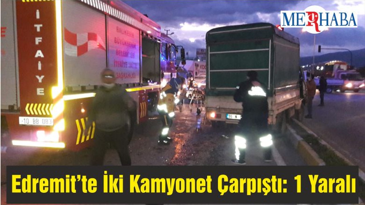 Edremit’te İki Kamyonet Çarpıştı: 1 Yaralı