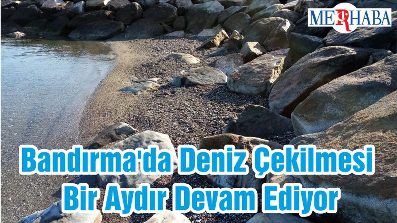 Bandırma'da Deniz Çekilmesi Bir Aydır Devam Ediyor