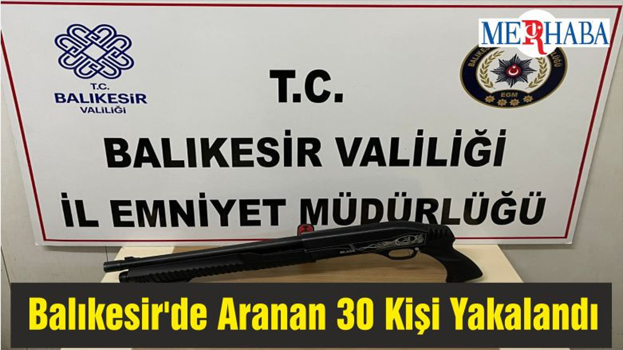Balıkesir'de Aranan 30 Kişi Yakalandı